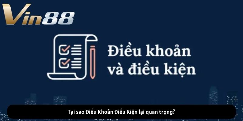 Tại sao Điều Khoản Điều Kiện lại quan trọng? Tại sao Điều Khoản Điều Kiện lại quan trọng?
