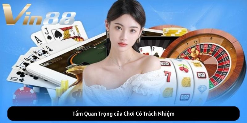 Tầm Quan Trọng của Chơi Có Trách Nhiệm Tầm Quan Trọng của Chơi Có Trách Nhiệm
