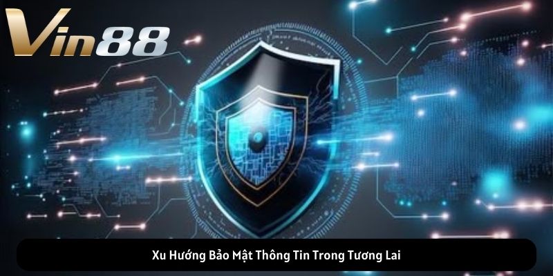 Xu Hướng Bảo Mật Thông Tin Trong Tương Lai Xu Hướng Bảo Mật Thông Tin Trong Tương Lai
