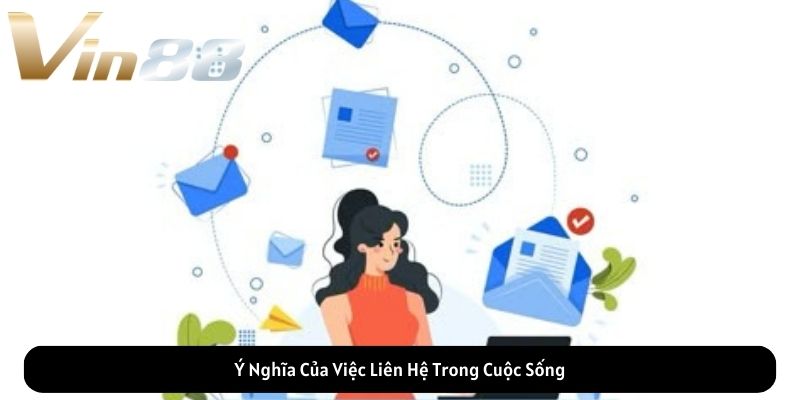 Ý Nghĩa Của Việc Liên Hệ Trong Cuộc Sống
