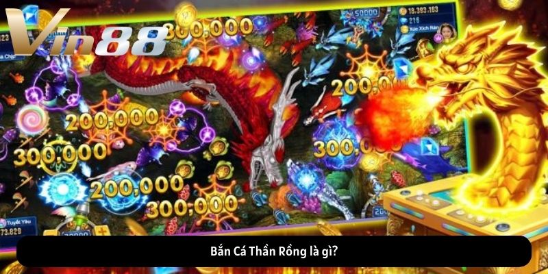 Bắn Cá Thần Rồng là gì?