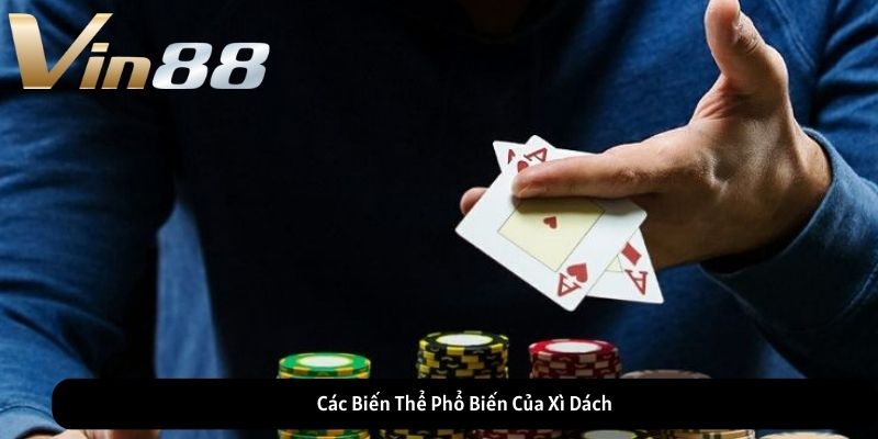 Các Biến Thể Phổ Biến Của Xì Dách Các Biến Thể Phổ Biến Của Xì Dách