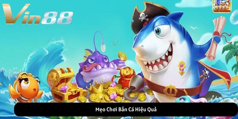 Mẹo Chơi Bắn Cá Hiệu Quả Mẹo Chơi Bắn Cá Hiệu Quả