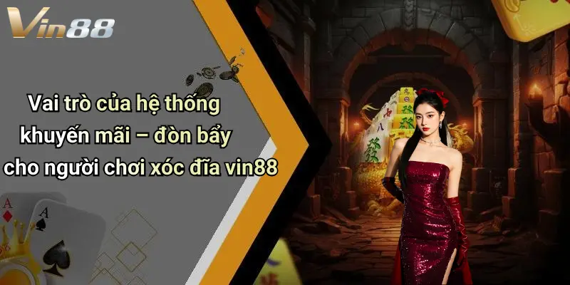 Vai trò của hệ thống khuyến mãi – đòn bẩy cho người chơi xóc đĩa vin88